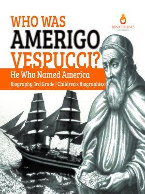 cover image of Who Was Amerigo Vespucci?--He Who Named America--Biography 3rd Grade--Children's Biographies